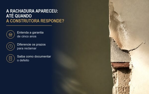 A rachadura apareceu depois: até quando a construtora responde pelo imóvel novo?