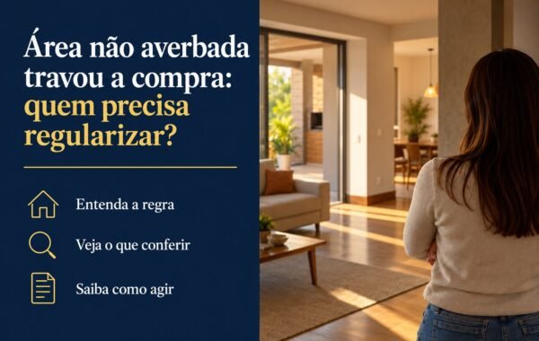 A área construída diverge da matrícula e travou a compra: quem precisa regularizar o imóvel?