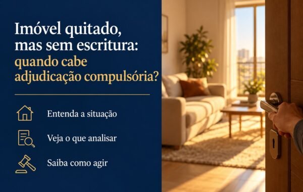Paguei todo o imóvel, mas o vendedor ou a incorporadora não entrega a escritura: preciso esperar ou cabe adjudicação?